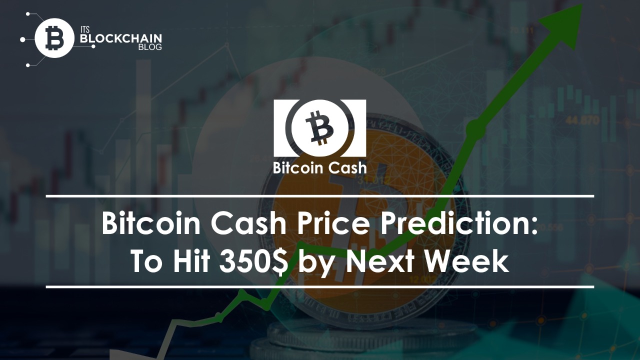 Bitcoin Cash Price Prediction To Hit 350 By Next Week Itsblockchain