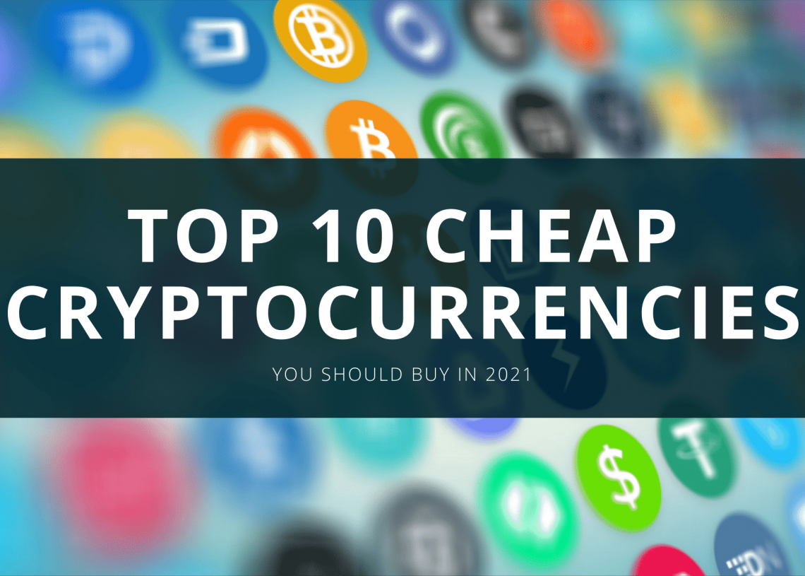 Top 10 Cheap Cryptocurrencies with Huge Potential in 2021 ...